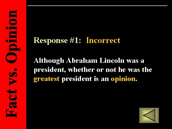 Response #1: Incorrect Although Abraham Lincoln was a president, whether or not he was