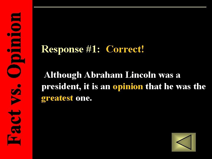 Response #1: Correct! Although Abraham Lincoln was a president, it is an opinion that