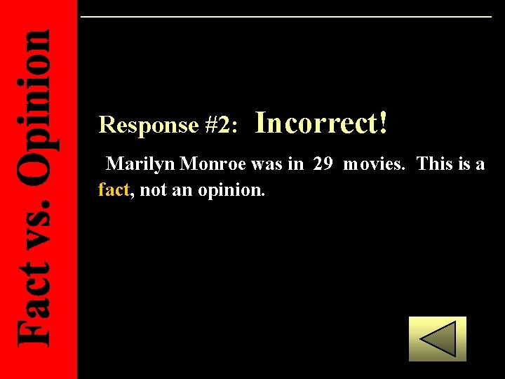 Response #2: Incorrect! Marilyn Monroe was in 29 movies. This is a fact, not