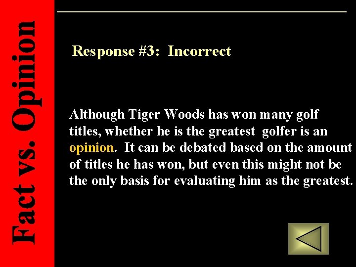 Response #3: Incorrect Although Tiger Woods has won many golf titles, whether he is