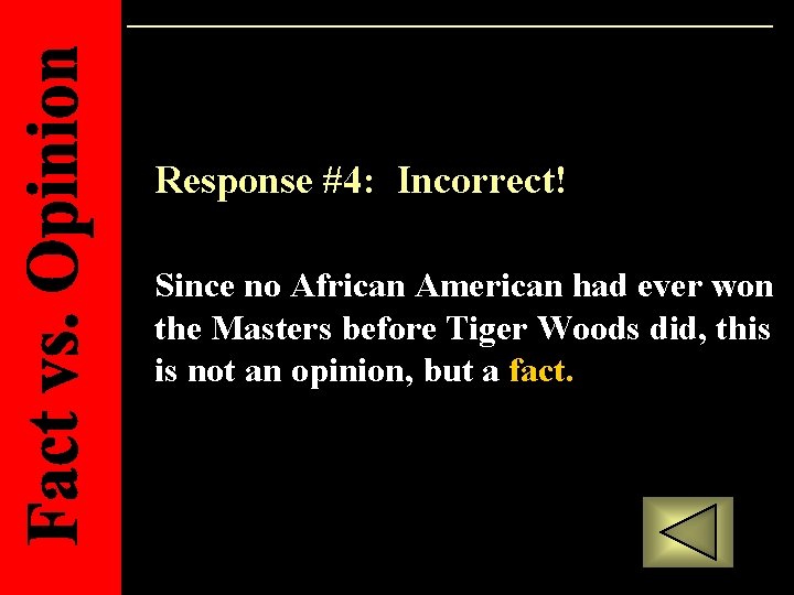 Response #4: Incorrect! Since no African American had ever won the Masters before Tiger