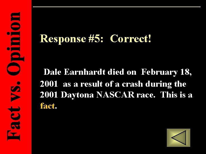 Response #5: Correct! Dale Earnhardt died on February 18, 2001 as a result of