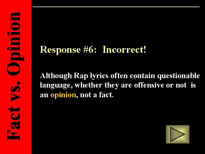 Response #6: Incorrect! Although Rap lyrics often contain questionable language, whether they are offensive