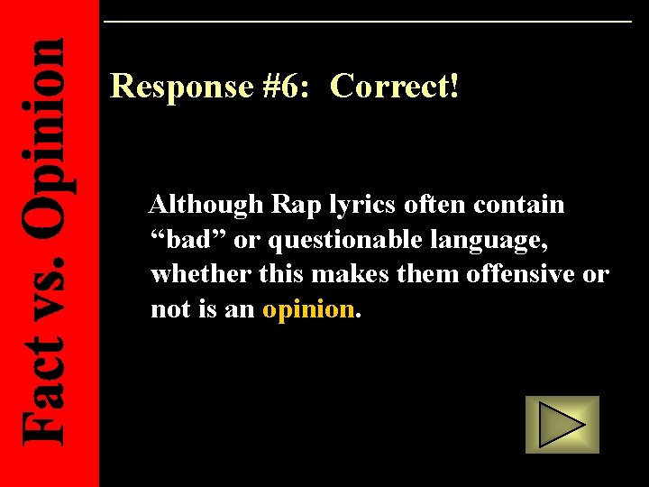 Response #6: Correct! Although Rap lyrics often contain “bad” or questionable language, whether this