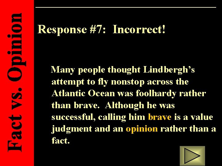 Response #7: Incorrect! Many people thought Lindbergh’s attempt to fly nonstop across the Atlantic