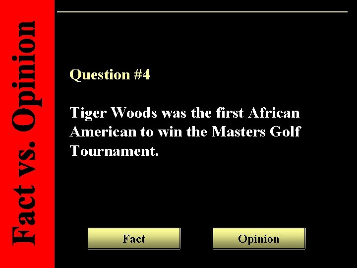 Question #4 Tiger Woods was the first African American to win the Masters Golf
