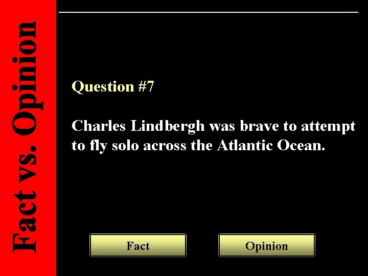 Question #7 Charles Lindbergh was brave to attempt to fly solo across the Atlantic