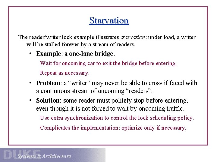 Starvation The reader/writer lock example illustrates starvation: under load, a writer will be stalled
