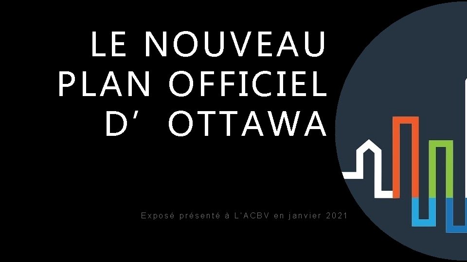 LE NOUVEAU PLAN OFFICIEL D’OTTAWA. Exposé présenté à L’ACBV en janvier 2021 