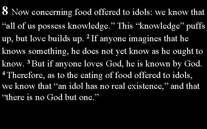 8 Now concerning food offered to idols: we know that “all of us possess