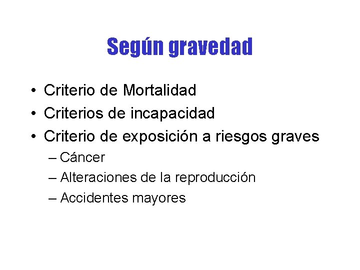 Según gravedad • Criterio de Mortalidad • Criterios de incapacidad • Criterio de exposición