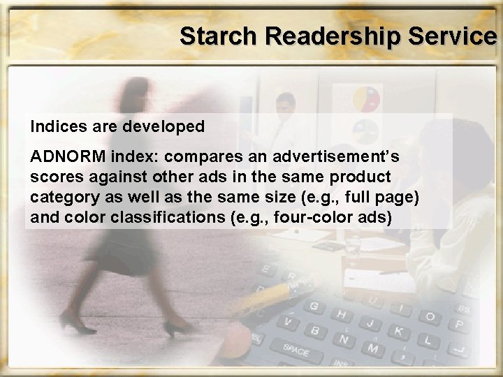 Starch Readership Service Indices are developed ADNORM index: compares an advertisement’s scores against other