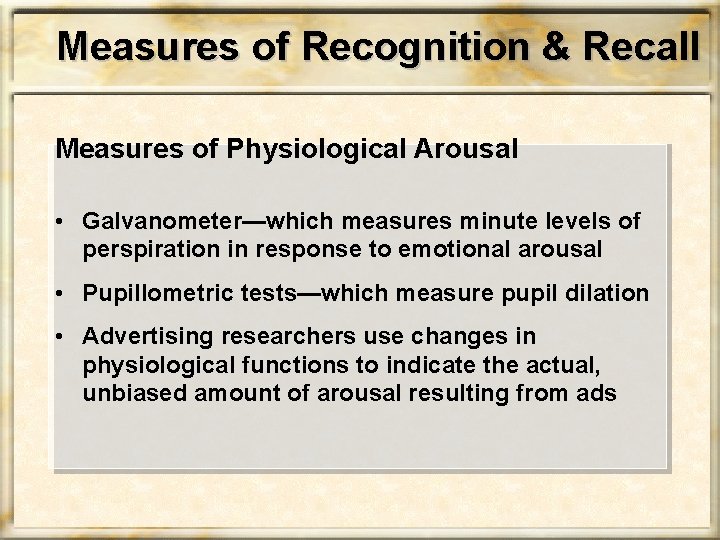 Measures of Recognition & Recall Measures of Physiological Arousal • Galvanometer—which measures minute levels