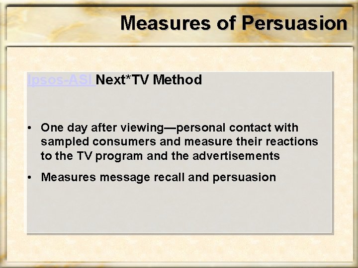 Measures of Persuasion Ipsos-ASI Next*TV Method • One day after viewing—personal contact with sampled