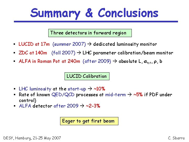 Summary & Conclusions Three detectors in forward region § LUCID at 17 m (summer