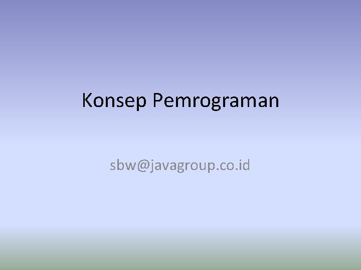 Konsep Pemrograman sbw@javagroup. co. id 