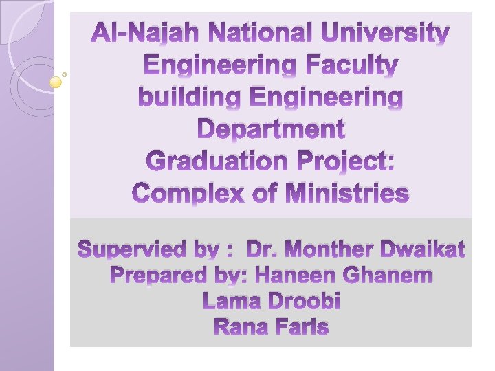 Al-Najah National University Engineering Faculty building Engineering Department Graduation Project: Complex of Ministries Supervied