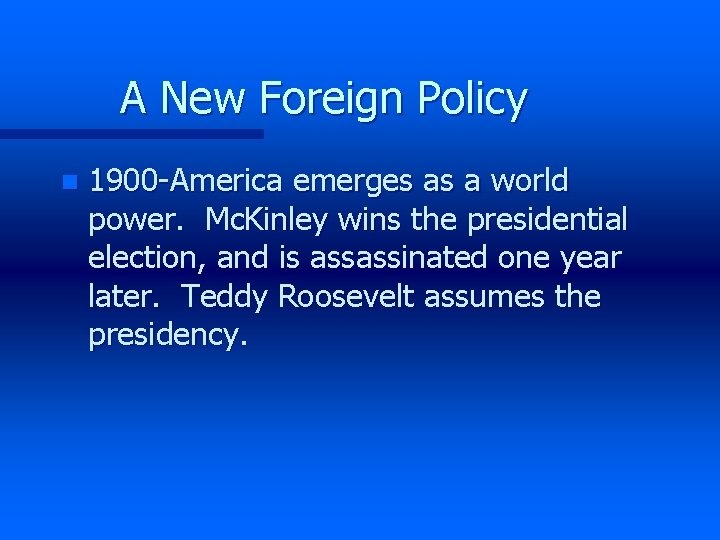 A New Foreign Policy n 1900 -America emerges as a world power. Mc. Kinley