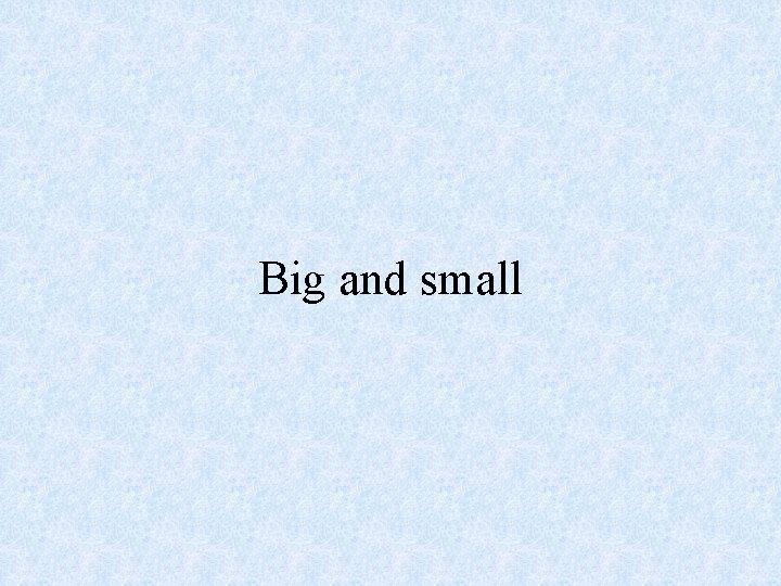 Big and small 