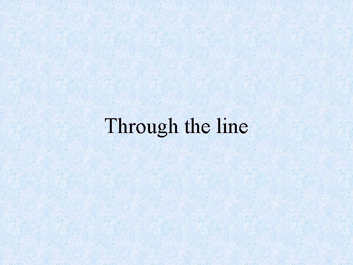 Through the line 