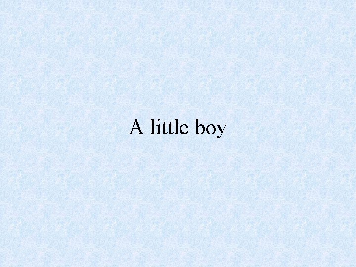 A little boy 