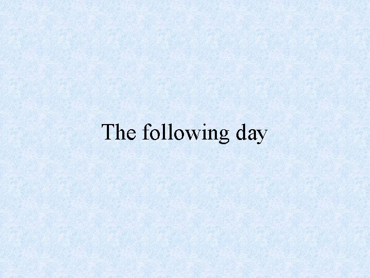 The following day 