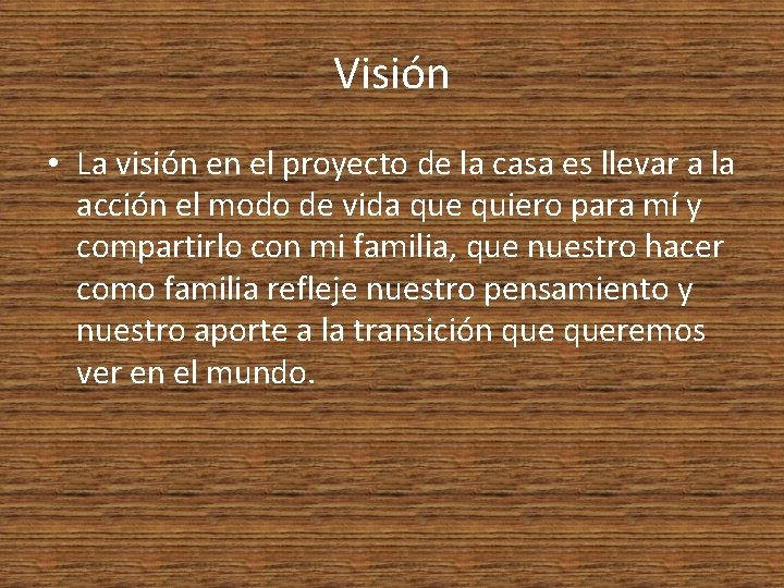 Visión • La visión en el proyecto de la casa es llevar a la