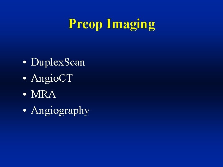 Preop Imaging • • Duplex. Scan Angio. CT MRA Angiography 