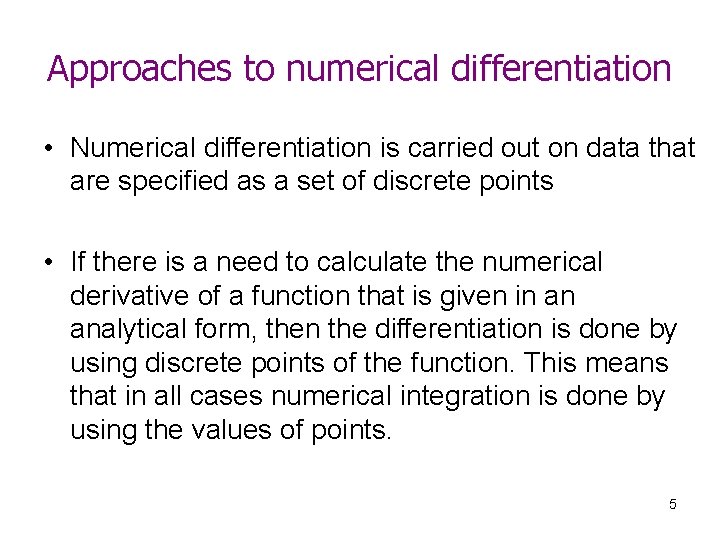 Approaches to numerical differentiation • Numerical differentiation is carried out on data that are