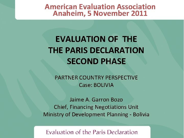 American Evaluation Association Anaheim, 5 November 2011 EVALUATION OF THE PARIS DECLARATION SECOND PHASE