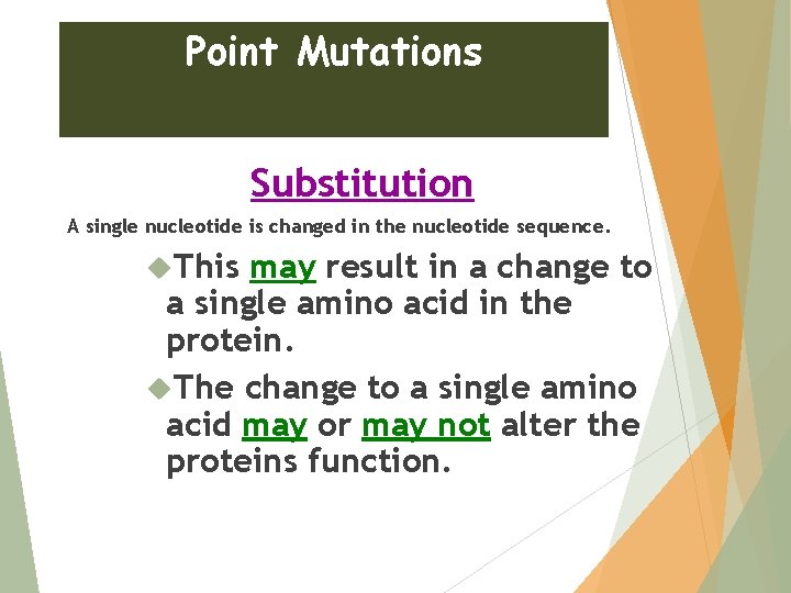 Point Mutations Substitution A single nucleotide is changed in the nucleotide sequence. This may