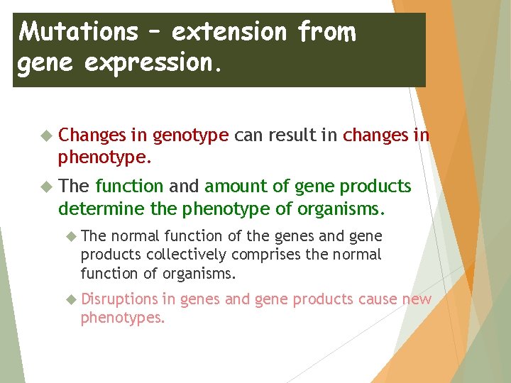 Mutations – extension from gene expression. Changes in genotype can result in changes in