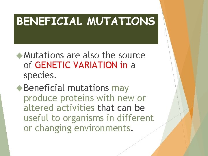 BENEFICIAL MUTATIONS Mutations are also the source of GENETIC VARIATION in a species. Beneficial