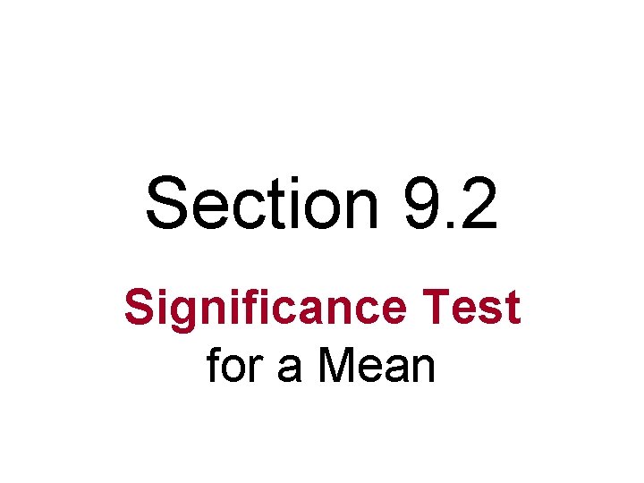 Section 9. 2 Significance Test for a Mean 