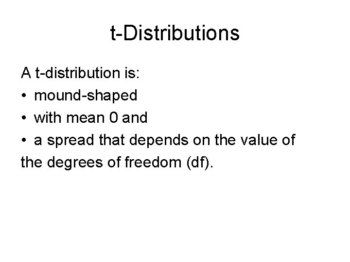 t-Distributions A t-distribution is: • mound-shaped • with mean 0 and • a spread