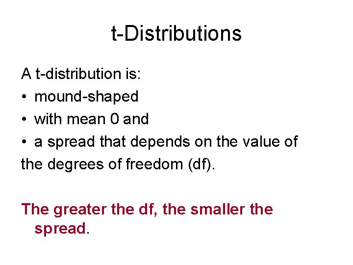 t-Distributions A t-distribution is: • mound-shaped • with mean 0 and • a spread