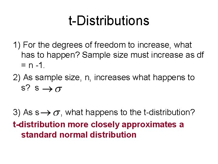 t-Distributions 1) For the degrees of freedom to increase, what has to happen? Sample