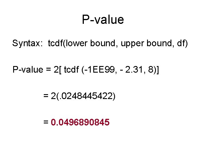 P-value Syntax: tcdf(lower bound, upper bound, df) P-value = 2[ tcdf (-1 EE 99,