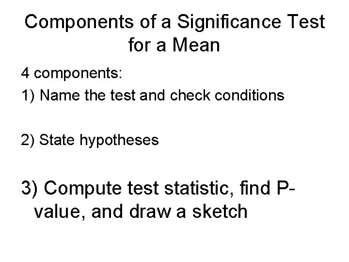 Components of a Significance Test for a Mean 4 components: 1) Name the test