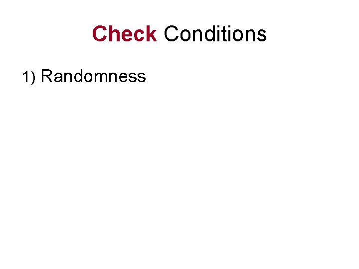 Check Conditions 1) Randomness 