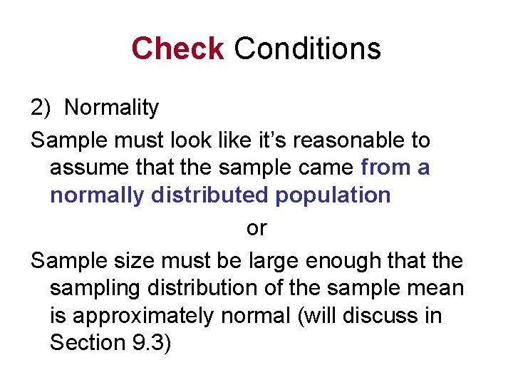 Check Conditions 2) Normality Sample must look like it’s reasonable to assume that the