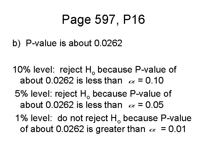 Page 597, P 16 b) P-value is about 0. 0262 10% level: reject Ho