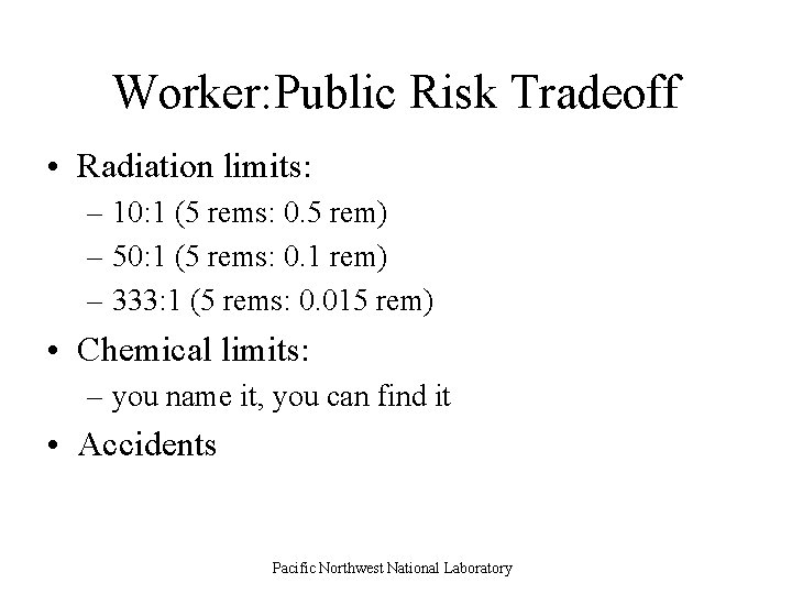 Worker: Public Risk Tradeoff • Radiation limits: – 10: 1 (5 rems: 0. 5