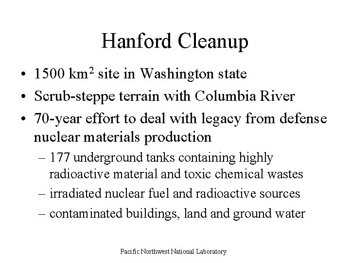 Hanford Cleanup • 1500 km 2 site in Washington state • Scrub-steppe terrain with