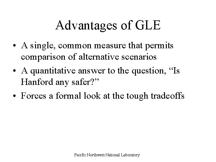 Advantages of GLE • A single, common measure that permits comparison of alternative scenarios