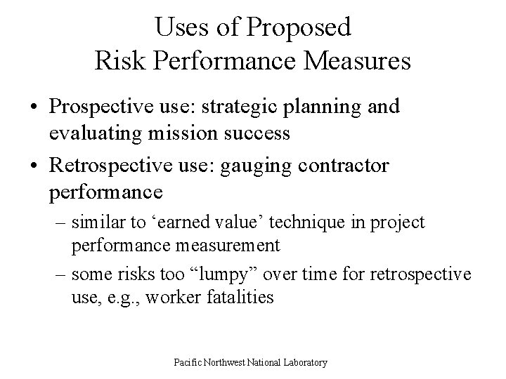 Uses of Proposed Risk Performance Measures • Prospective use: strategic planning and evaluating mission