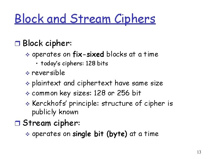 Block and Stream Ciphers r Block cipher: v operates on fix-sixed blocks at a