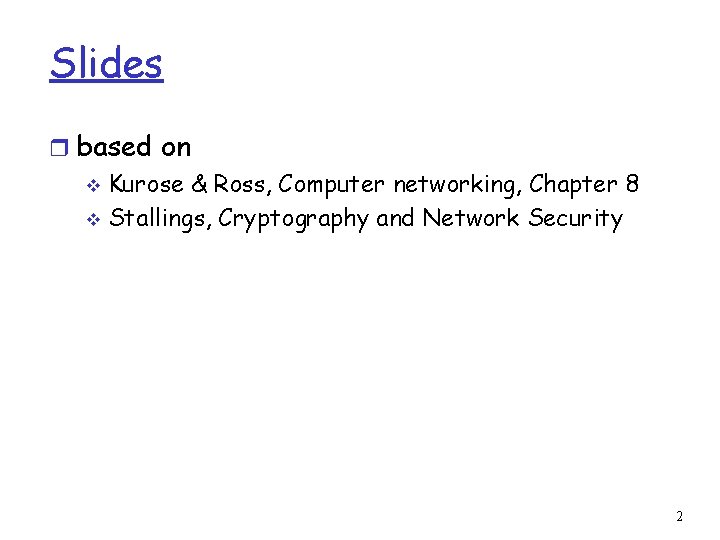 Slides r based on v Kurose & Ross, Computer networking, Chapter 8 v Stallings,