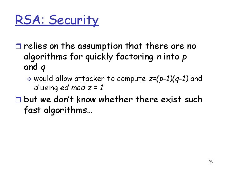 RSA: Security r relies on the assumption that there are no algorithms for quickly