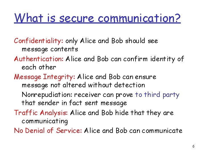 What is secure communication? Confidentiality: only Alice and Bob should see message contents Authentication: